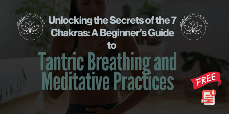Unlocking the Secrets of the 7 Chakras: A Beginner’s Guide to Tantric Breathing and Meditative Practices